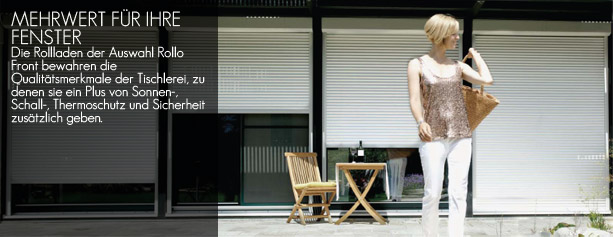 MEHRWERT FÜR IHRE FENSTER Die Rollladen der Auswahl Rollo Front bewahren die Qualitätsmerkmale der Tischlerei, zu denen sie ein Plus von Sonnen-, Schall-, Thermoschutz und Sicherheit zusätzlich geben.