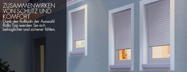 ZUSAMMENWIRKEN VON SCHUTZ UND KOMFORT Dank der Rollladn der Auswahl Rollo Top werden Sie sich behaglicher und sicherer fuhlen.