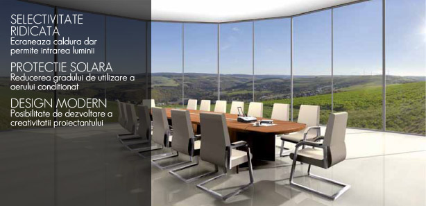 SELECTIVITATE RIDICATA Ecraneaza caldura dar permite intrarea luminii PROTECTIE SOLARA Reducerea gradului de utilizare a aerului conditionat DESIGN MODERN Posibilitate de dezvoltare a creativitatii proiectantului