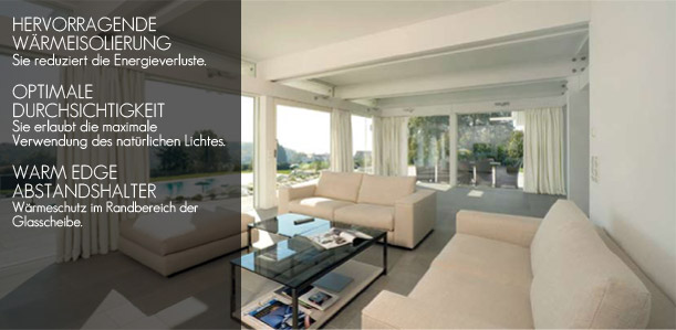 HERVORRAGENDE WÄRMEISOLIERUNG Sie reduziert die Energieverluste. OPTIMALE DURCHSICHTIGKEIT Sie erlaubt die maximale Verwendung des natürlichen Lichtes. WARM EDGE ABSTANDSHALTER Wärmeschutz im Randbereich der Glasscheibe.