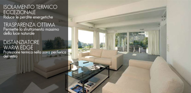 ISOLAMENTO TERMICO ECCEZIONALE Riduce le perdite energetiche TRASPARENZA OTTIMA Permette lo sfruttamento massimo della luce naturale DISTANZIATORE WARM EDGE Protezione termica nella zona periferica del vetro